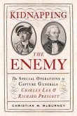 Kidnapping the Enemy: The Special Operations to Capture Generals Charles Lee & Richard Prescott