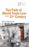 PATH OF WORLD TRADE LAW IN THE 21ST CENTURY, THE PATH OF WORLD TRADE LAW IN THE 21ST CENTURY, THE
