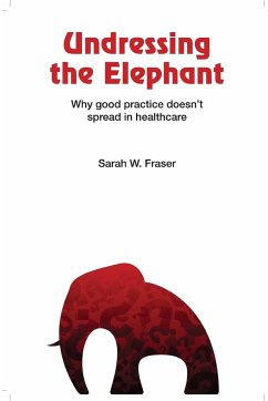 Undressing the Elephant; Why good practice doesn't spread in healthcare - Fraser, Sarah