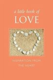 A Little Book of Love: Inspiration from the Heart