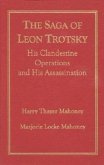 The Saga of Leon Trotsky: His Clandestine Operations and His Assassination