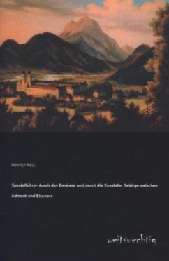 Spezialführer durch das Gesäuse und durch die Ennstaler Gebirge zwischen Admont und Eisenerz - Hess, Heinrich