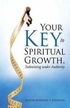 Your Key to Spiritual Growth, Submitting Under Authority - Johnson, Pastor Anthony T.
