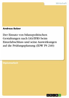 Der Einsatz von bilanzpolitischen Gestaltungen nach IAS/IFRS beim Einzelabschluss und seine Auswirkungen auf die Prüfungsplanung (IDW PS 240) (eBook, ePUB) - Balzer, Andreas