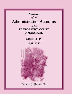 Abstracts of the Administration Accounts of the Prerogative Court of Maryland, 1731-1737, Libers 11-15 - Skinner, Vernon L. Jr.