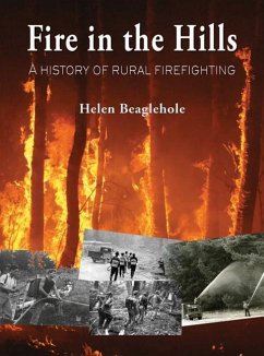 Fire in the Hills: A History of Rural Fire-Fighting in New Zealand - Beaglehole, Helen