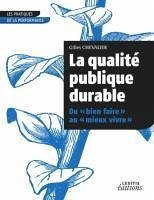 La qualité publique durable Du «bien faire» au «mieux vivre» La qualité publique durable Du «bien faire» au «mieux vivre»
