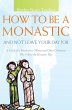 How to Be a Monastic and Not Leave Your... - Bild 1