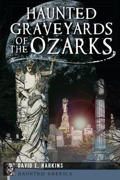 Haunted Graveyards of the Ozarks - Harkins, David E.