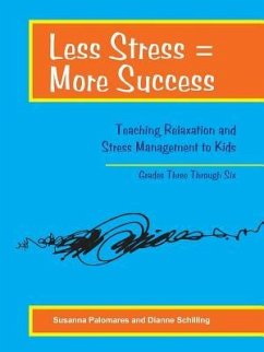 Less Stress = More Success: Teaching Relaxation and Stress Management to Kids Grades Three Through Six - Palomares, Susanna; Schilling, Dianne