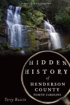 Hidden History of Henderson County, North Carolina - Ruscin, Terry