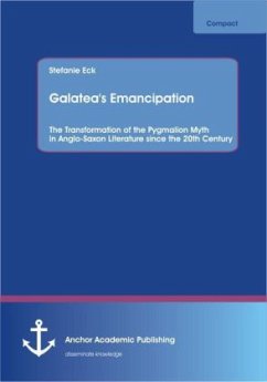 Galatea's Emancipation: The Transformation of the Pygmalion Myth in Anglo-Saxon Literature since the 20th Century - Eck, Stefanie