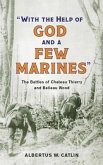 With the Help of God and a Few Marines: The Battles of Chateau Thierry and Belleau Wood
