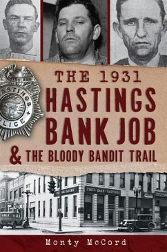 The 1931 Hastings Bank Job & the Bloody Bandit Trail - McCord, Monty