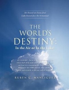 The World's Destiny: In the Air or in the Lake! - Manliguez, Ruben C.