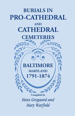 Burials in Pro-Cathedral and Cathedral Cemeteries, Baltimore, Maryland, 1791-1874 - Grogaard, Hans; Warfield, Mary