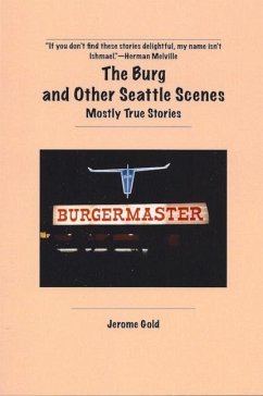 The Burg and Other Seattle Scenes: Mostly True Stories - Gold, Jerome
