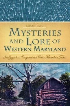 Mysteries and Lore of Western Maryland: Snallygasters, Dogmen and Other Mountain Tales - Fair, Susan