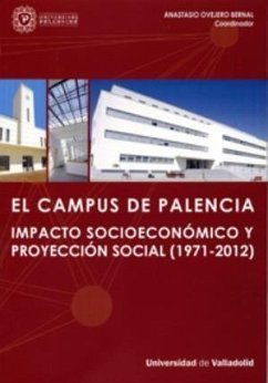 El campus de Palencia (1971-2012) : impacto socioeconómico y proyección social - Ovejero Bernal, Anastasio