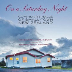 On a Saturday Night: Community Halls of Small-Town New Zealand - Frey, Michele; Newman, Sara