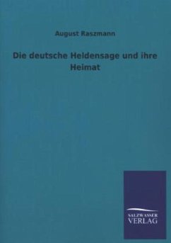 Die deutsche Heldensage und ihre Heimat - Raszmann, August