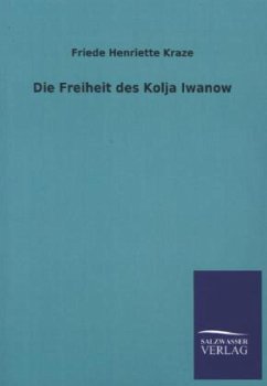 Die Freiheit des Kolja Iwanow - Kraze, Friede H.