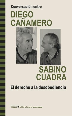 Conversación entre Diego Cañamero y Sabino Cuadra : el derecho a la desobediencia - Cañamero Valle, Diego; Cuadra Lasarte, Sabino