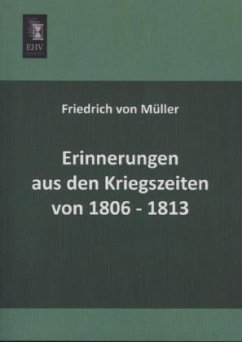 Erinnerungen aus den Kriegszeiten von 1806-1813 - Müller, Friedrich von