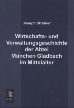 Wirtschafts- und Verwaltungsgeschichte der Abtei München Gladbach im Mittelalter - Stratner, Joseph