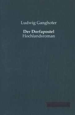 Der Dorfapostel - Ganghofer, Ludwig