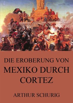 Die Eroberung von Mexiko durch Cortez (eBook, ePUB) - Schurig, Arthur