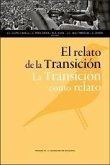 El relato de la Transición : la Transición como relato El relato de la Transición : la Transición como relato