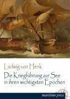 Die Kriegführung zur See in ihren wichtigsten Epochen - Henk, Ludwig von