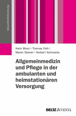 Allgemeinmedizin und Pflege in der ambulanten und heimstationären Versorgung (eBook, PDF) - Stamer, Maren; Schmacke, Norbert; Foth, Thomas; Block, Karin