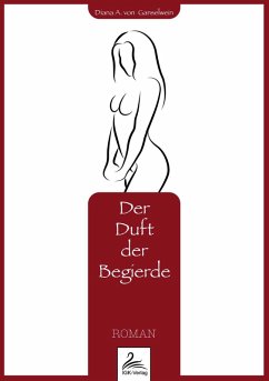 Der Duft der Begierde (eBook, ePUB) - Ganselwein, Diana A. von