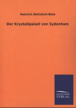 Der Krystallpalast von Sydenham - Bettziech-Beta, Heinrich