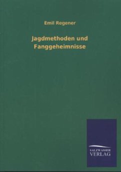 Jagdmethoden und Fanggeheimnisse - Regener, Emil