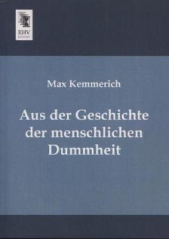 Aus der Geschichte der menschlichen Dummheit - Kemmerich, Max