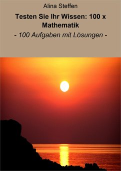 Testen Sie Ihr Wissen: 100 x Mathematik (eBook, ePUB) - Steffen, Alina