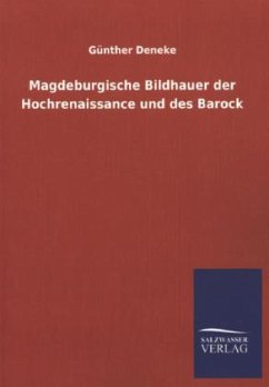 Magdeburgische Bildhauer der Hochrenaissance und des Barock - Deneke, Günther