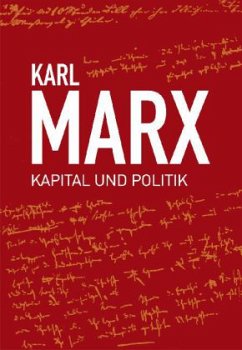 Karl Marx, Kapital und Politik - Marx, Karl