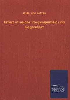 Erfurt in seiner Vergangenheit und Gegenwart - Tettau, Wilhelm von