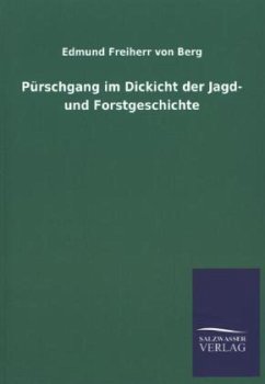 Pürschgang im Dickicht der Jagd- und Forstgeschichte - Berg, Edmund von