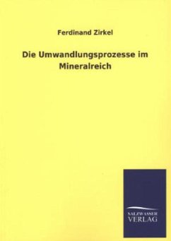 Die Umwandlungsprozesse im Mineralreich - Zirkel, Ferdinand