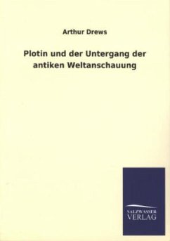 Plotin und der Untergang der antiken Weltanschauung - Drews, Arthur