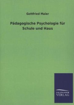 Pädagogische Psychologie für Schule und Haus - Maier, Gottfried