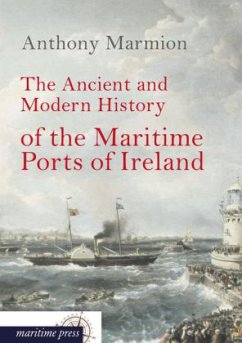 The Ancient and Modern History of the Maritime Ports of Ireland - Marmion, Anthony