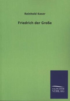 Friedrich der Große - Koser, Reinhold