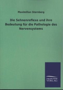 Die Sehnenreflexe und ihre Bedeutung für die Pathologie des Nervensystems - Sternberg, Maximilian