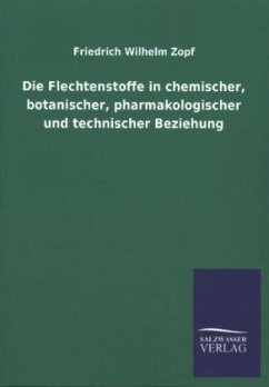 Die Flechtenstoffe in chemischer, botanischer, pharmakologischer und technischer Beziehung - Zopf, Friedrich Wilhelm